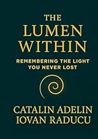 The Lumen Within: Remembering the Light You Never Lost (The Lumen Series) B0F5P2RK37 Book Cover