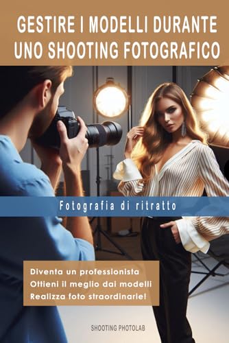 FOTOGRAFIA DI RITRATTO. Gestire i modelli durante uno shooting fotografico