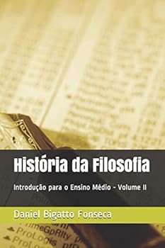 História da Filosofia: Introdução para o Ensino Médio (História da Filosofia Para o Ensino Médio)