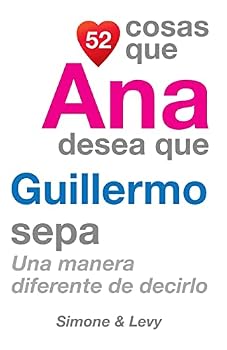 Paperback 52 Cosas Que Ana Desea Que Guillermo Sepa: Una Manera Diferente de Decirlo [Spanish] Book