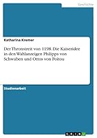 Der Thronstreit von 1198. Die Kaiseridee in den Wahlanzeigen Philipps von Schwaben und Ottos von Poitou 3668066035 Book Cover