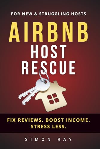 Airbnb Host Rescue: Mastering Operations, Guest Experience & Dispute Survival, Prevent Complaints, Automate Systems, and Win Airbnb Disputes Like a Superhost