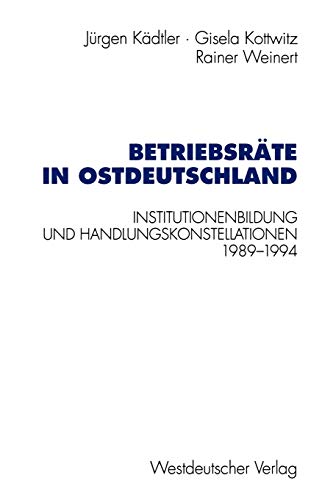 Preisvergleich Produktbild Betriebsräte in Ostdeutschland: Institutionenbildung und Handlungskonstellationen 1989 -1994 (Schriften des Zentralinstituts für sozialwiss. Forschung der FU Berlin)