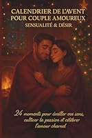 Calendrier de l’Avent pour Couple Amoureux – Sensualité & Désir: 24 moments pour éveiller vos sens, cultiver la passion et célébrer l’amour charnel.( ... (Les calendriers de l'Avent Amoureux) B0FVWTG4CM Book Cover