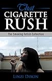  That Cigarette Rush: The Smoking Fetish Collection (English Edition)