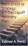 From Shock to Strategy: A 7-Day Layoff Recovery Plan