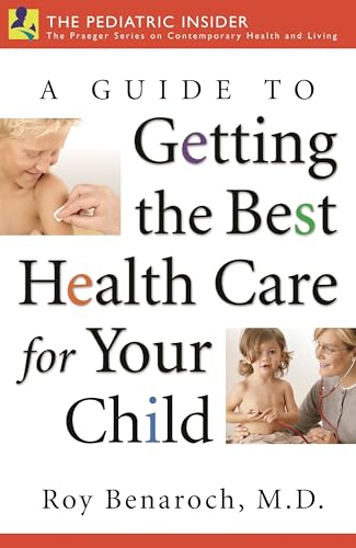 A Guide to Getting the Best Health Care for Your Child (The Praeger Series on Contemporary Health and Living)
