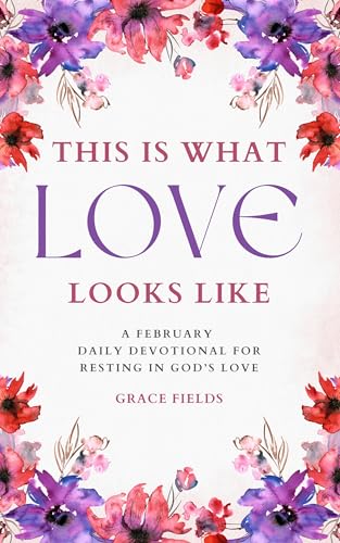 This is What Love Looks Like: A February Daily Devotional