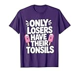 Only Losers Have Their Tonsils After Tonsillectomy T-Shirt