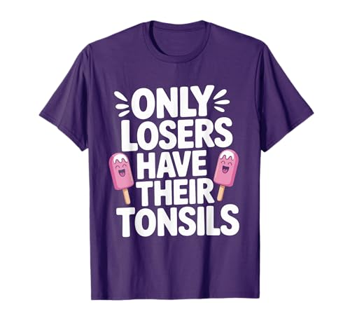 Only Losers Have Their Tonsils After Tonsillectomy T-Shirt
