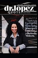 Dr. Lopez Quote of the Week! : La Cita Semanal de la Dra. L?pez 169083661X Book Cover
