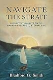 Navigate the Strait: One Guy’s Thoughts on the Narrow Passage to Eternal Life
