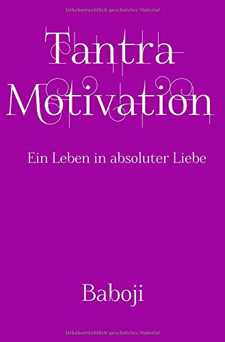 Tantra Motivation - Ein Leben in absoluter Liebe Tantra Motivation - Ein Leben in absoluter Liebe