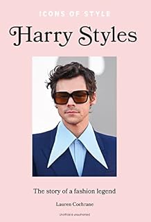 Icons of Style: Harry Styles: The Story of a Fashion Icon: 1