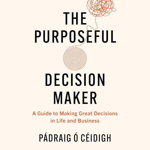 The Purposeful Decision Maker by Pádraig Ó Céidigh episode artwork