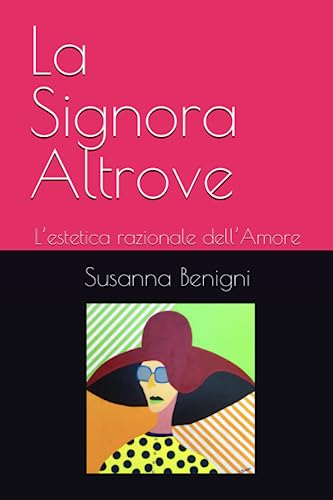 La Signora Altrove: L’estetica razionale dell’Amore (Italian Edition)