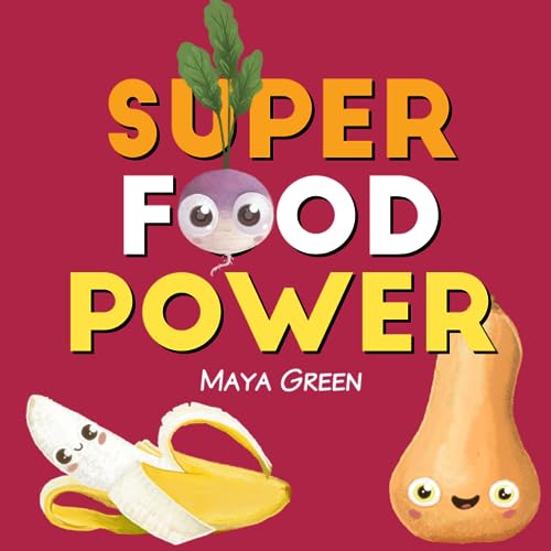 Super Food Power: A Children'S Book About The Powers Of Colourful Fruits And Vegetables