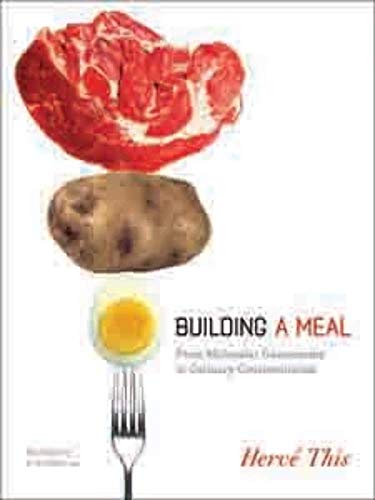 Building A Meal: From Molecular Gastronomy To Culinary Constructivism (Arts And Traditions Of The Table: Perspectives On Culinary History)
