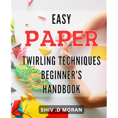 Easy Paper Twirling Techniques: Beginner's Handbook: Simple and Creative Paper Twirls for Beginners