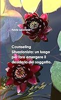 Counseling Situazionista: un luogo per fare emergere il desiderio del soggetto 0244506922 Book Cover