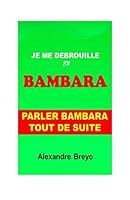 Je me Débrouille en Bambara: Parler Bambara tout de Suite 1798874482 Book Cover