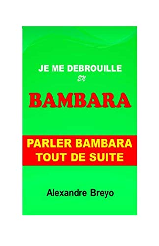 Je me Débrouille en Bambara: Parler Bambara tout de Suite