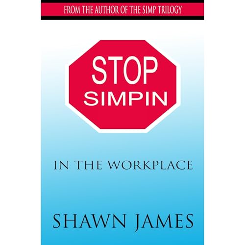 STOP SIMPIN IN THE WORKPLACE by Shawn James episode artwork
