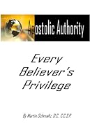 Apostolic Authority, Every Believer's Privilege 1427612056 Book Cover