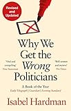 Why We Get the Wrong Politicians: Shortlisted for the Waterstones Book of the Year (English Edition)