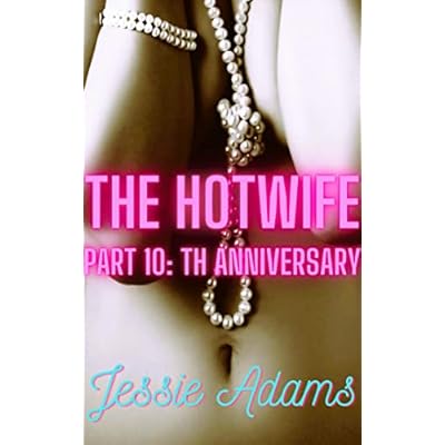 The Hotwife: Part 10: th Anniversary