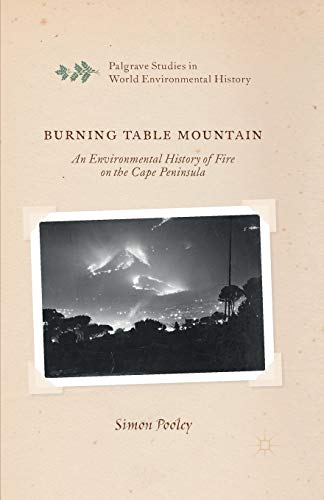 Burning Table Mountain: An Environmental History of Fire on the Cape Peninsula (Palgrave Studies in World Environmental History)