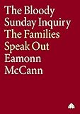 The Bloody Sunday Inquiry: The Families Speak Out: The Families Speak Out