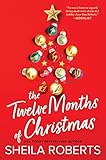 The Twelve Months of Christmas: A Cozy Christmas Romance Novel – Discover the Joy of a Year-Long Celebration with Three Best Friends