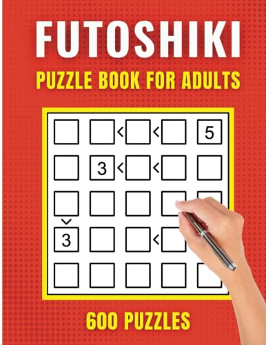 Futoshiki Puzzle Book For Adults: 600 Easy To Hard Mixed Grid Math Logic Puzzles