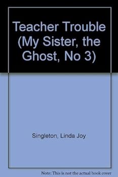 Teacher Trouble - Book #3 of the My Sister, the Ghost