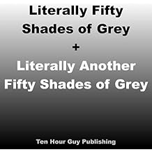 Literally Fifty Shades of Grey + Literally Another Fifty Shades of Grey Two books in one!