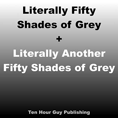 Literally Fifty Shades of Grey + Literally Another Fifty Shades of Grey: Two books in one!
