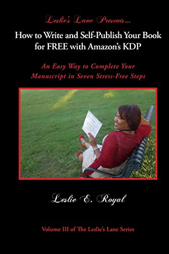 How to Write and Self-Publish Your Book for FREE with Amazon's KDP: An Easy Way to Complete Your Manuscript in Seven Stress-Free Steps (Leslie's Lane Inc.)