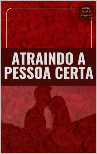 Atraindo a Pessoa Certa (Segredo da Conquista) - Rapkievicz, Paula