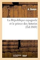 La Ra(c)Publique Espagnole Et Le Prince Des Asturies 2012996728 Book Cover