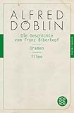 Die Geschichte vom Franz Biberkopf / Dramen / Filme (Alfred Döblin, Gesammelte Werke (Taschenbuch), Band 20) - Alfred Döblin Nachwort: Stefan Keppler-Tasaki 