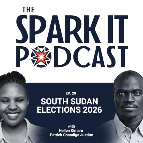 EP 28: South Sudan Elections 2026: Why Elections Without Reforms Could Be Dangerous for the Country's Future