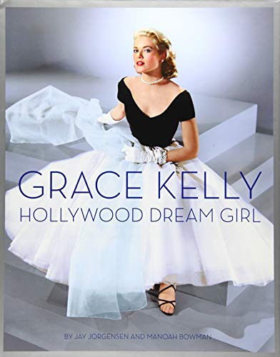 Grace Kelly: Hollywood Dream Girl Grace Kelly: Hollywood Dream Girl