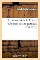 Le Vieux Cri de La France Et Le Patriotisme Nouveau 2012977251 Book Cover