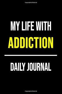 My Life With Addiction Daily Journal: Lined Journal For Documenting Symptoms, Treatment, Struggles And Goals