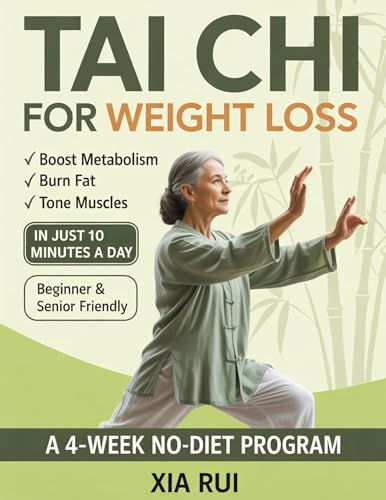 Tai Chi for Weight Loss: A 4-Week No-Diet Program to Burn Fat, Improve Balance, and Feel Strong with Gentle 10-Minute Daily Routines (The Practical Tai Chi Library Book 5)