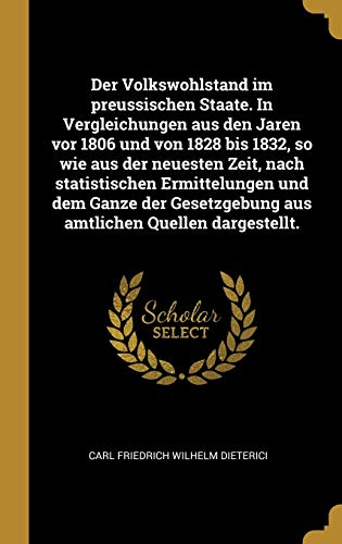 Der Volkswohlstand im preussischen Staate. In Vergleichungen aus den Jaren vor 1806 und von 1828 bis 1832, so wie aus der neuesten Zeit, nach ... Quellen dargestellt. (German Edition)