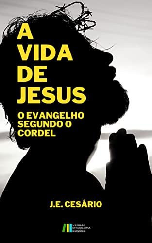 A Vida de Jesus: O Evangelho Segundo o Cordel