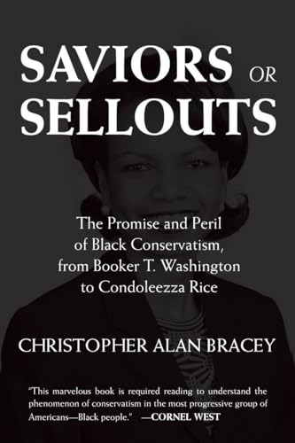 Saviors or Sellouts: The Promise and Peril of Black Conservatism, from Booker T. Washington to Condoleezza Rice