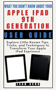 What You Didn't Know About Your Apple iPad (9th Gen), User Guide: Explore Little-Known Tips, Tricks, and Techniques to Transform Your Apple iPad Experience ... GADGETS AND AI TOOLS) (English Edition)